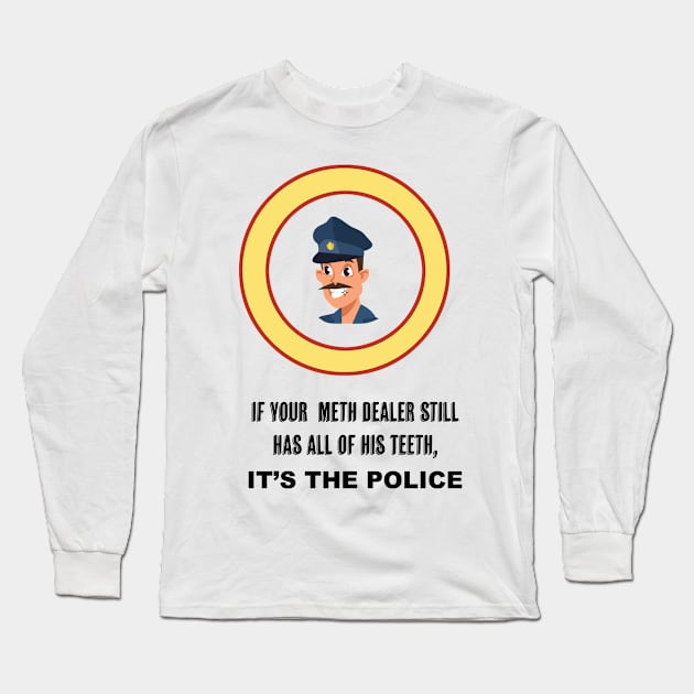 If your Meth Dealer has all of his Teeth Long Sleeve T-Shirt by Tacos y Libertad